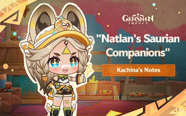 Kachina's Notes: "Natlan's Saurian Companions"