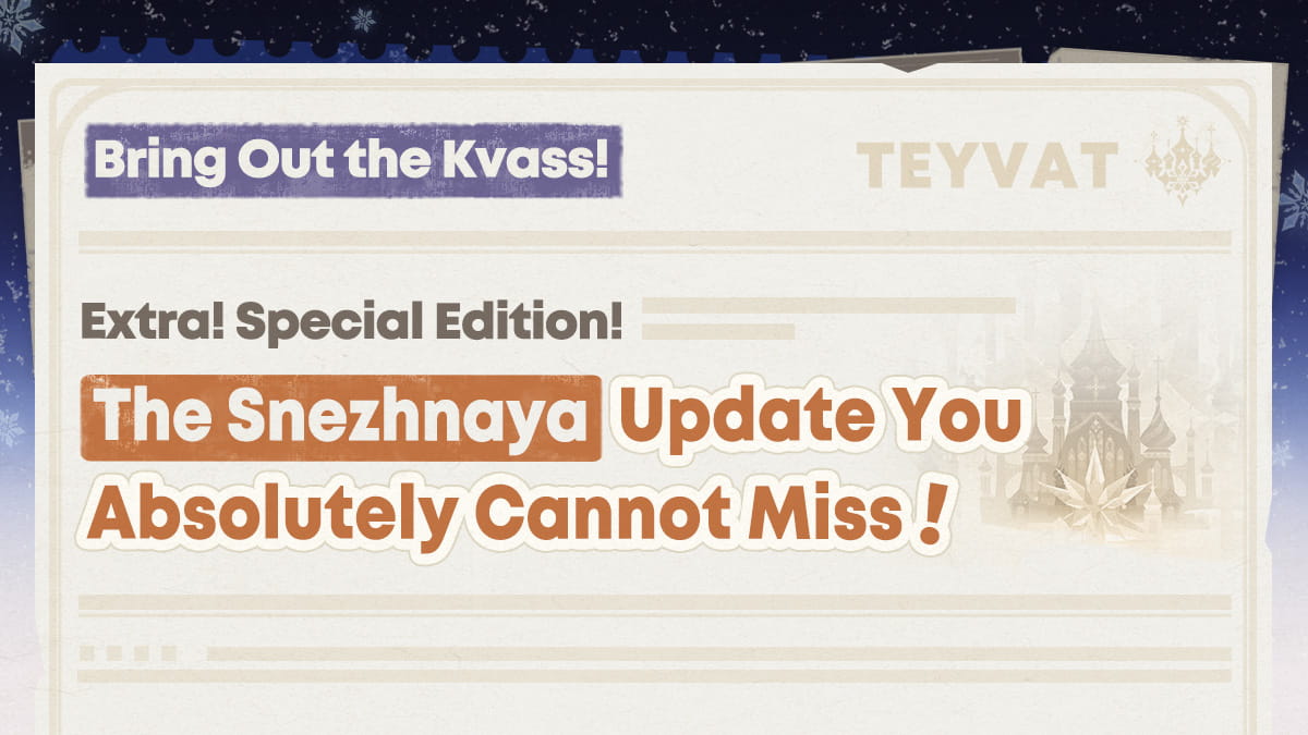 Extra! Special Edition! The Snezhnaya Update You Absolutely Cannot Miss!